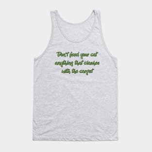 Don't feed your cat anything that Tank Top